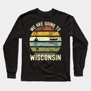 We Are Going To Wisconsin, Family Trip To Wisconsin, Road Trip to Wisconsin, Holiday Trip to Wisconsin, Family Reunion in Wisconsin, Long Sleeve T-Shirt